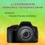 Zaproszenie do udziału w Legionowskim Konkursie Fotograficznym